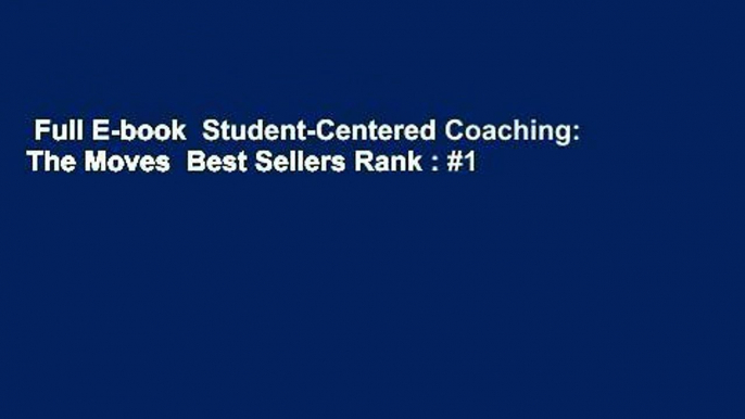 Full E-book  Student-Centered Coaching: The Moves  Best Sellers Rank : #1