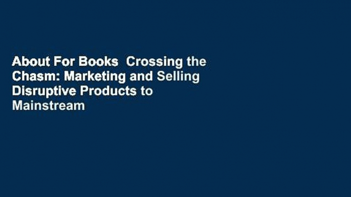 About For Books  Crossing the Chasm: Marketing and Selling Disruptive Products to Mainstream