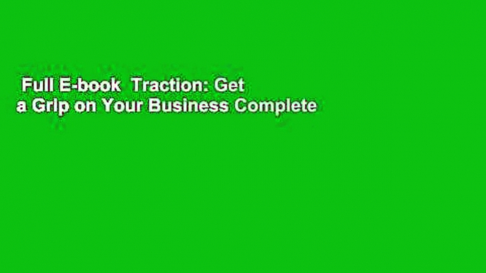 Full E-book  Traction: Get a Grip on Your Business Complete