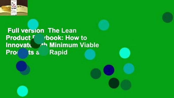 Full version  The Lean Product Playbook: How to Innovate with Minimum Viable Products and Rapid