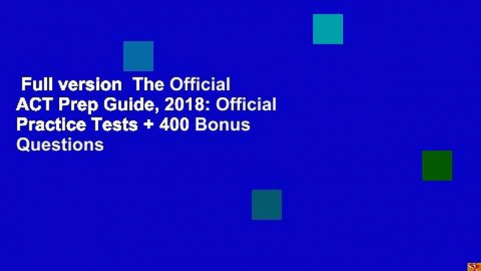 Full version  The Official ACT Prep Guide, 2018: Official Practice Tests + 400 Bonus Questions