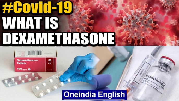 Dexamethasone: What is it and how does it fight against Covid-19?: Watch | Oneindia News