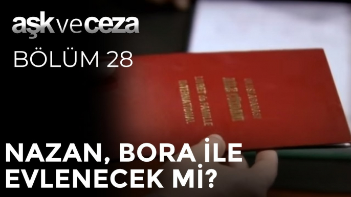 Nazan, Bora ile Evlenecek mi? | Aşk ve Ceza 28. Bölüm