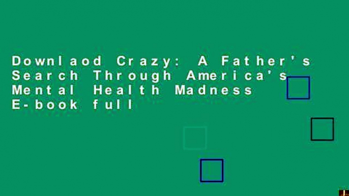 Downlaod Crazy: A Father's Search Through America's Mental Health Madness E-book full