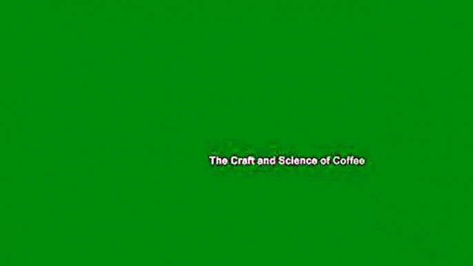 The Craft and Science of Coffee