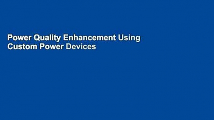 Power Quality Enhancement Using Custom Power Devices