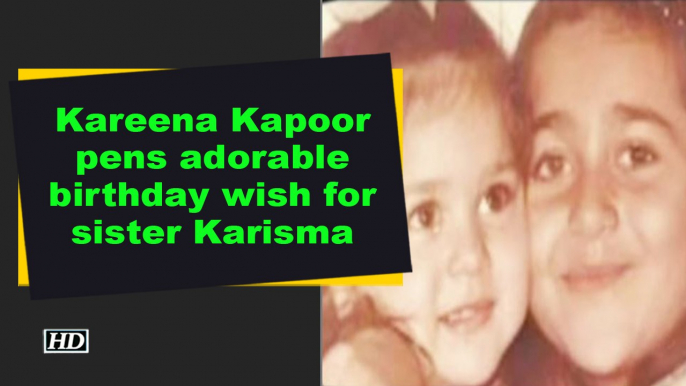 Kareena Kapoor Khan pens adorable birthday wish for sister Karisma