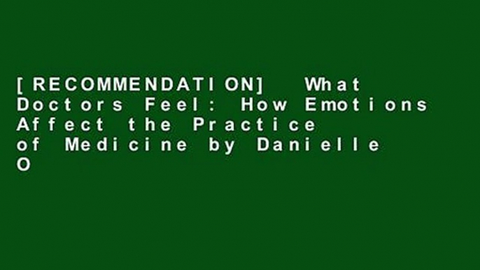 [RECOMMENDATION]  What Doctors Feel: How Emotions Affect the Practice of