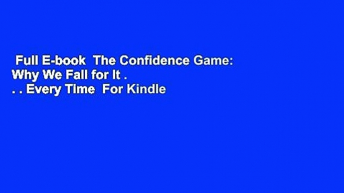 Full E-book  The Confidence Game: Why We Fall for It . . . Every Time  For Kindle