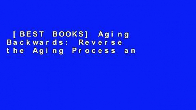 [BEST BOOKS] Aging Backwards: Reverse the Aging Process and Look 10 Years