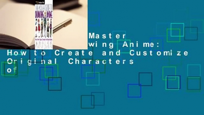 [Read] The Master Guide to Drawing Anime: How to Create and Customize Original Characters of