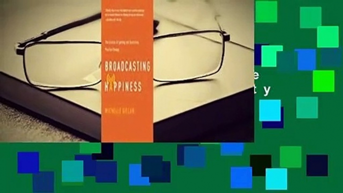 [Read] Broadcasting Happiness: The Science of Spreading Positivity and Creating a Spiral of