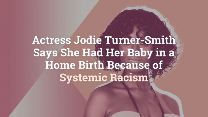 Actress Jodie Turner-Smith Says She Had Her Baby in a Home Birth Because of Systemic Racism