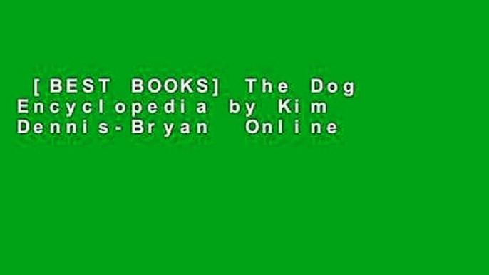 [BEST BOOKS] The Dog Encyclopedia by Kim Dennis-Bryan  Online