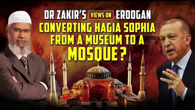 Dr Zakir’s Views on Erdogan converting Hagia Sophia from a Museum to a Mosque