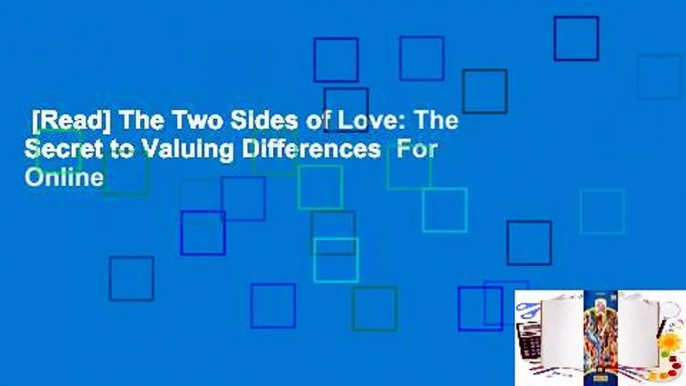 [Read] The Two Sides of Love: The Secret to Valuing Differences  For Online