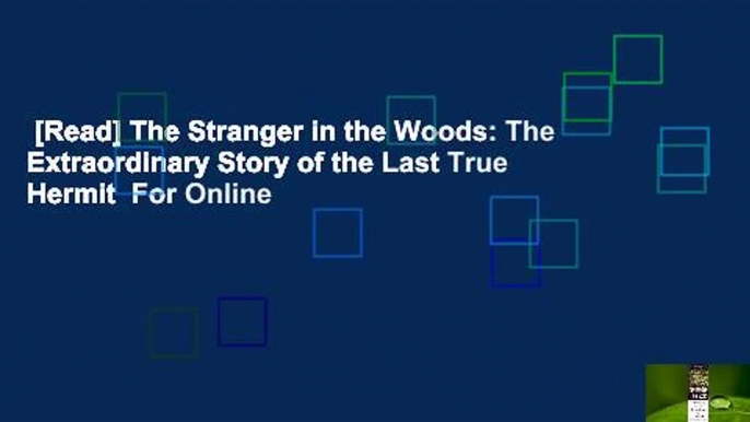 [Read] The Stranger in the Woods: The Extraordinary Story of the Last True Hermit  For Online