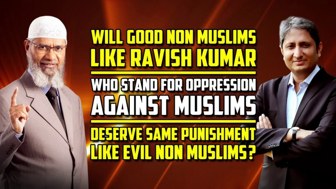 Will Good Non Muslims like Ravish Kumar Deserve same Punishment like Evil Non Muslims? – Dr Zakir  Live Q&A by Dr Zakir Naik