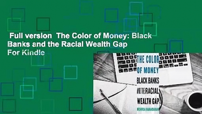 Full version  The Color of Money: Black Banks and the Racial Wealth Gap  For Kindle