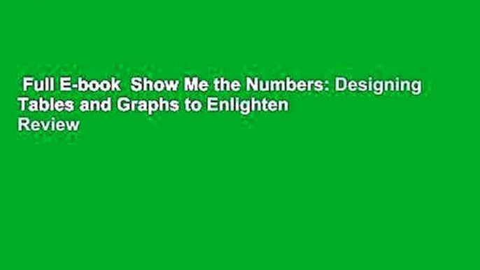 Full E-book  Show Me the Numbers: Designing Tables and Graphs to Enlighten  Review