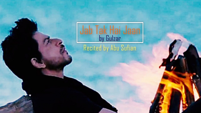 Poem: Jab Tak Hai Jaan | by Gulzar | Recited by Abu Sufian