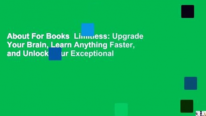 About For Books  Limitless: Upgrade Your Brain, Learn Anything Faster, and Unlock Your Exceptional