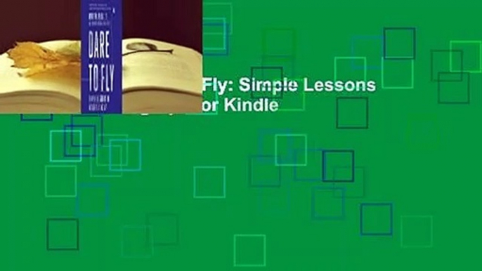 Full version  Dare to Fly: Simple Lessons in Never Giving Up  For Kindle