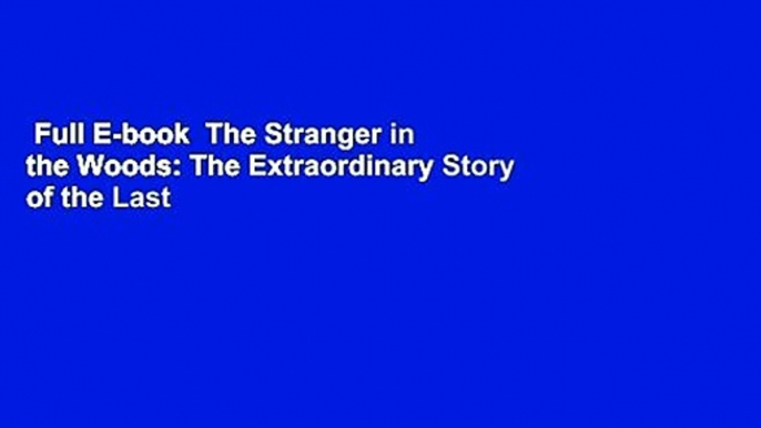 Full E-book  The Stranger in the Woods: The Extraordinary Story of the Last True Hermit Complete