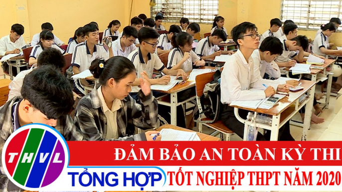 Chuyện hôm nay: Đảm bảo an toàn kỳ thi Tốt nghiệp THPT năm 2020