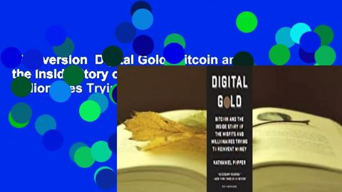 Full version  Digital Gold: Bitcoin and the Inside Story of the Misfits and Millionaires Trying