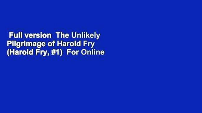 Full version  The Unlikely Pilgrimage of Harold Fry (Harold Fry, #1)  For Online