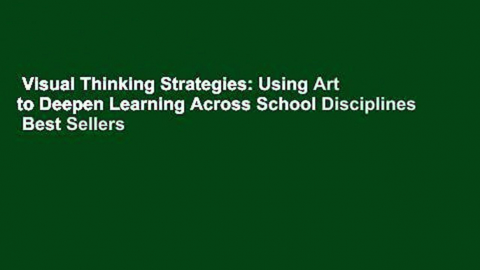 Visual Thinking Strategies: Using Art to Deepen Learning Across School Disciplines  Best Sellers