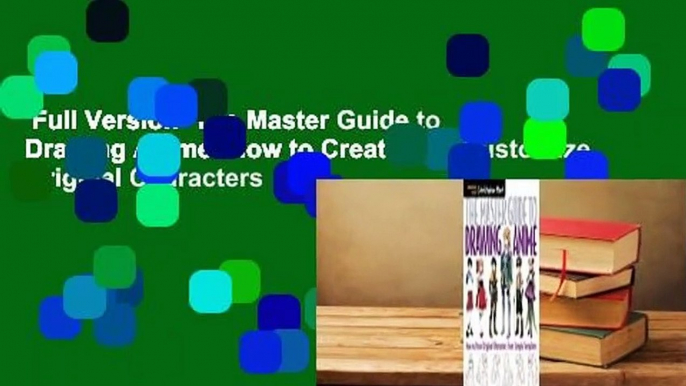 Full Version  The Master Guide to Drawing Anime: How to Create and Customize Original Characters