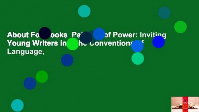 About For Books  Patterns of Power: Inviting Young Writers into the Conventions of Language,