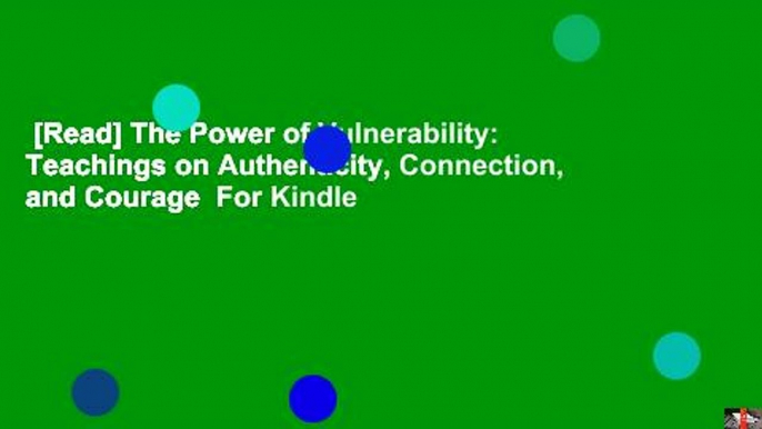 [Read] The Power of Vulnerability: Teachings on Authenticity, Connection, and Courage  For Kindle