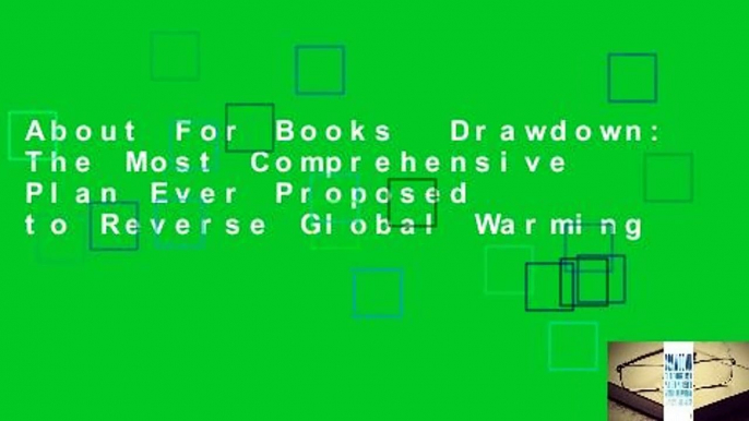 About For Books  Drawdown: The Most Comprehensive Plan Ever Proposed to Reverse Global Warming