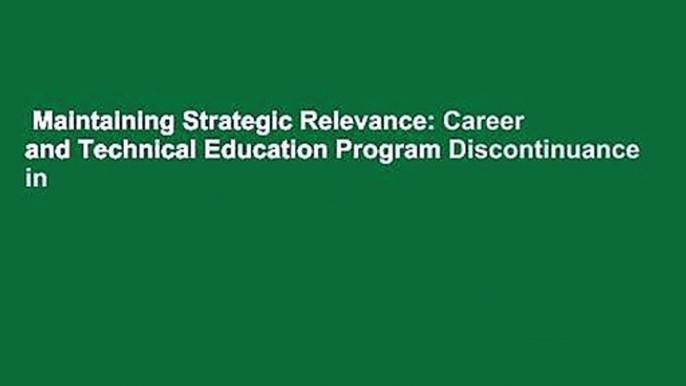 Maintaining Strategic Relevance: Career and Technical Education Program Discontinuance in