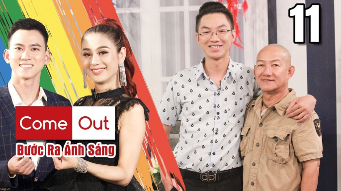 COME OUT–BƯỚC RA ÁNH SÁNG #11 FULL | Từng ghét cay ghét đắng LGBT - bố vẫn chấp nhận con là GAY