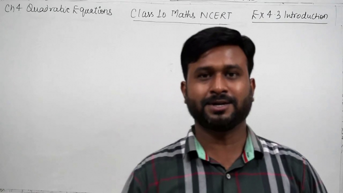 Class 10 Maths NCERT Ch 4 Quadratic Equations Ex 4.3 Introduction (Part 1)