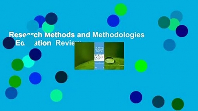 Research Methods and Methodologies in Education  Review