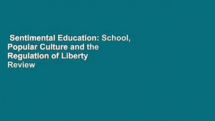 Sentimental Education: School, Popular Culture and the Regulation of Liberty  Review