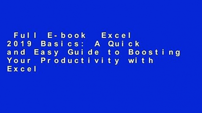 Full E-book  Excel 2019 Basics: A Quick and Easy Guide to Boosting Your Productivity with Excel