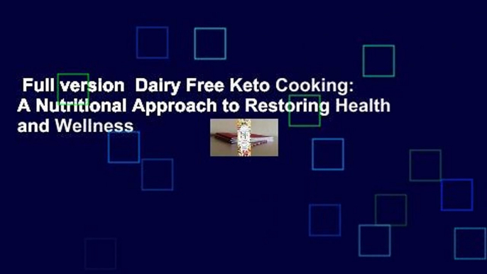 Full version  Dairy Free Keto Cooking: A Nutritional Approach to Restoring Health and Wellness