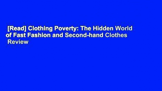 [Read] Clothing Poverty: The Hidden World of Fast Fashion and Second-hand Clothes  Review