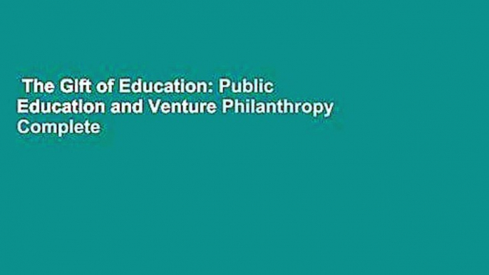 The Gift of Education: Public Education and Venture Philanthropy Complete