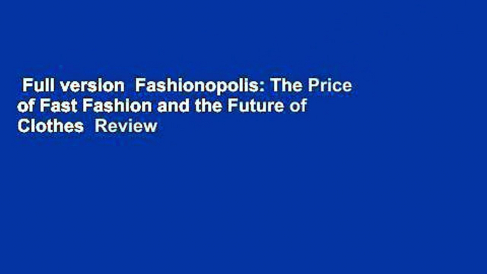 Full version  Fashionopolis: The Price of Fast Fashion and the Future of Clothes  Review