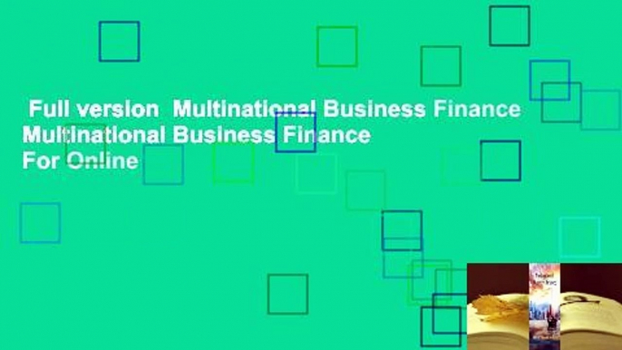 Full version  Multinational Business Finance Multinational Business Finance  For Online