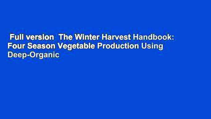 Full version  The Winter Harvest Handbook: Four Season Vegetable Production Using Deep-Organic