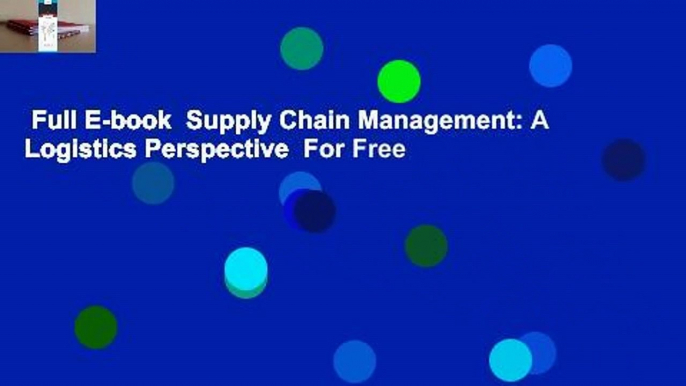 Full E-book  Supply Chain Management: A Logistics Perspective  For Free