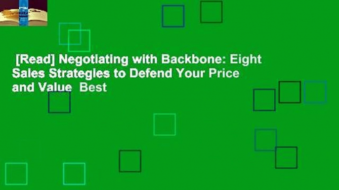 [Read] Negotiating with Backbone: Eight Sales Strategies to Defend Your Price and Value  Best